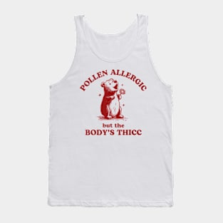 Pollen Allergic But The Body's Thicc Allergy Bear Tank Top